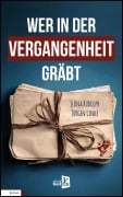 Cover-Bild zum Titel 'Wer in der Vergangenheit gräbt' von 'Jürgen Linke, Ilona Rudolph'
