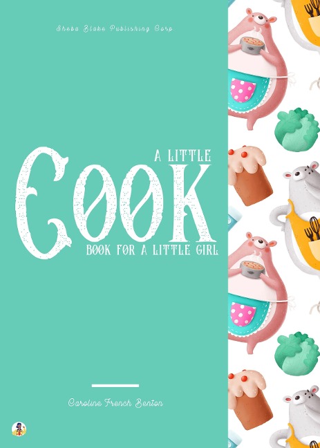 A Little Cook Book for a Little Girl - Caroline French Benton, Sheba Blake