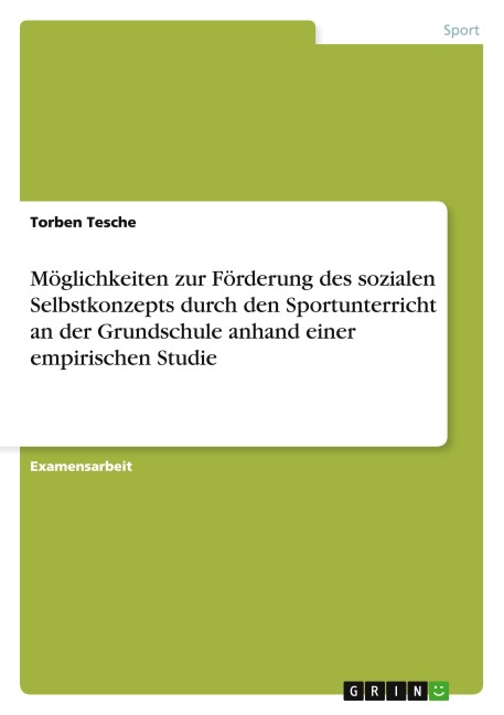 Möglichkeiten zur Förderung des sozialen Selbstkonzepts durch den Sportunterricht an der Grundschule anhand einer empirischen Studie - Torben Tesche