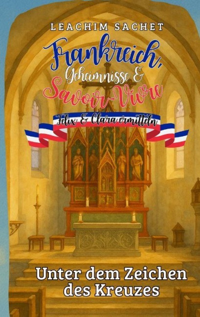 Frankreich, Geheimnisse & Savoir-Vivre: Felix und Clara ermitteln - Leachim Sachet