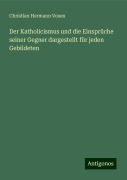 Der Katholicismus und die Einsprüche seiner Gegner dargestellt für jeden Gebildeten - Christian Hermann Vosen