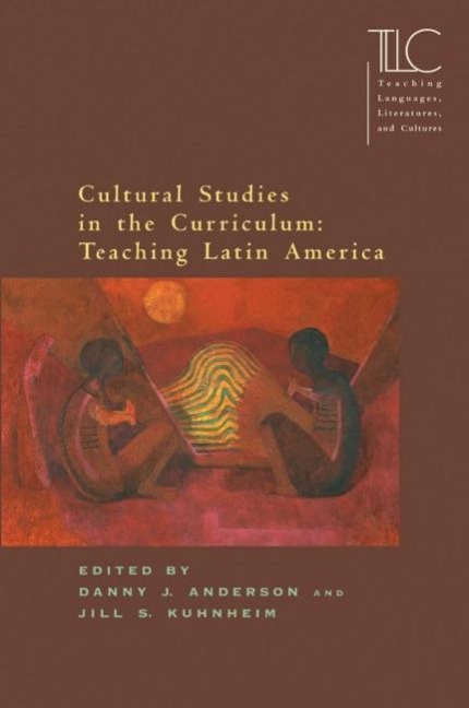 Cultural Studies in the Curriculum: Teaching Latin America - 