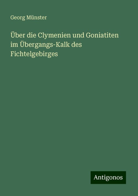 Über die Clymenien und Goniatiten im Übergangs-Kalk des Fichtelgebirges - Georg Münster