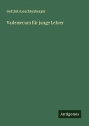 Cover-Bild zum Titel 'Vademecum für junge Lehrer' von 'Gottlieb Leuchtenberger'