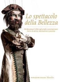Lo spettacolo della bellezza. Da Benvenuto Cellini agli artefici contemporanei. Storie di talento, mecenatismo e passione - 