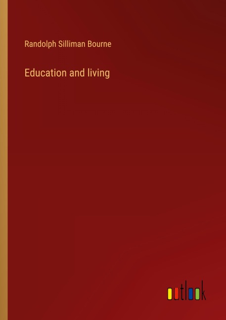 Education and living - Randolph Silliman Bourne