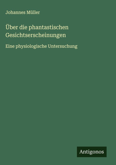Über die phantastischen Gesichtserscheinungen - Johannes Müller