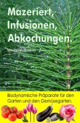 Cover-Bild zum Titel 'Mazeriert, Infusionen, Abkochungen. Biodynamische Präparate für den Garten und den Gemüsegarten.' von 'Maximilian Breitner'