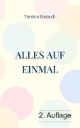 Cover-Bild zum Titel 'Alles auf einmal' von 'Torsten Bastuck'