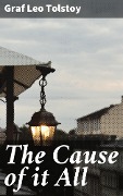 The Cause of it All - Leo Graf Tolstoy
