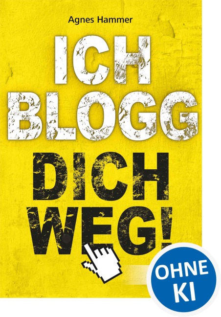 Ich blogg dich weg! - Agnes Hammer