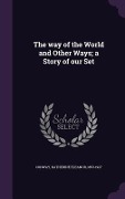 Cover-Bild zum Titel 'The way of the World and Other Ways; a Story of our Set' von 'Katherine Eleanor Conway'