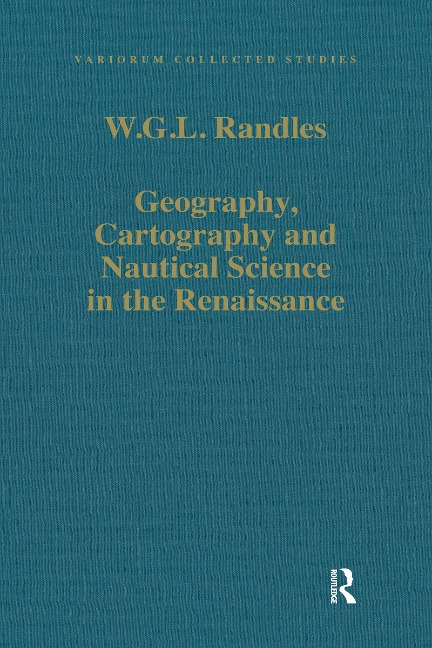 Geography, Cartography and Nautical Science in the Renaissance - W. G. L. Randles