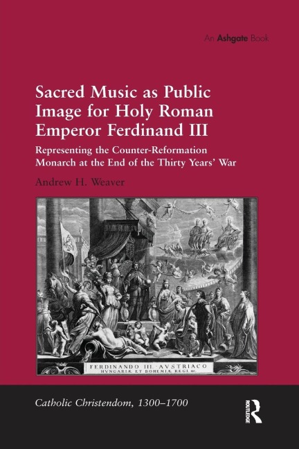 Sacred Music as Public Image for Holy Roman Emperor Ferdinand III - Andrew H. Weaver