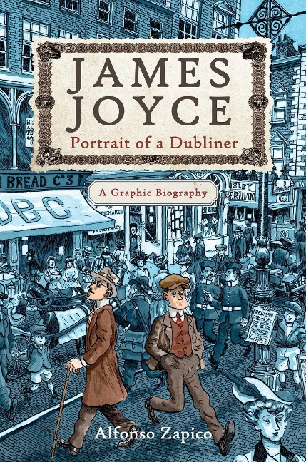 James Joyce: Portrait of a Dubliner?a Graphic Biography - Alfonso Zapico