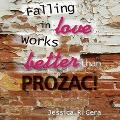 Falling in Love Works Better Than Prozac Lib/E - Jessica R. Gera