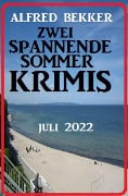 Cover-Bild zum Titel 'Zwei spannende Sommerkrimis Juli 2022' von 'Alfred Bekker'