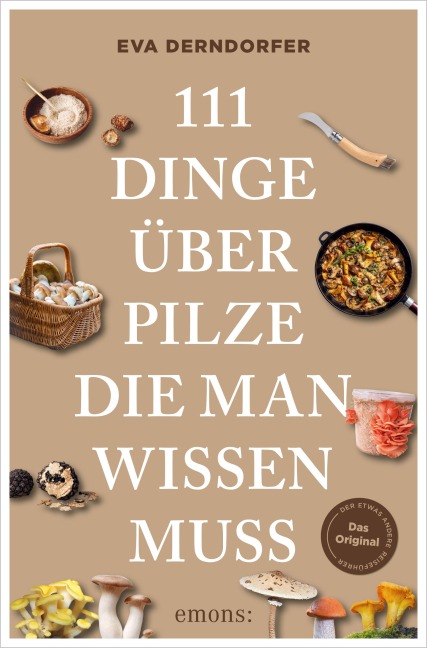 111 Dinge über Pilze, die man wissen muss - Eva Derndorfer
