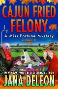 Cover-Bild zum Titel 'Cajun Fried Felony (Miss Fortune Series, #15)' von 'Jana Deleon'