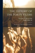 Cover-Bild zum Titel 'The History of the Forty Vezirs: Or, The Story of the Forty Morns and Eves' von 'Shaikh Safdar Ali, Elias John Wilkinson Gibb'