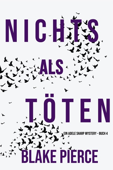 Nichts Als Töten (Ein Adele Sharp Mystery - Buch 4) - Blake Pierce