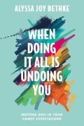 Cover-Bild zum Titel 'When Doing It All Is Undoing You' von 'Alyssa J Bethke'
