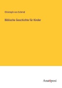 Cover-Bild zum Titel 'Biblische Geschichte für Kinder' von 'Christoph Von Schmid'