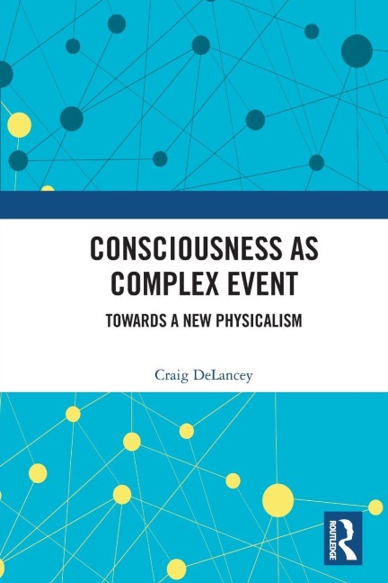Consciousness as Complex Event - Craig Delancey