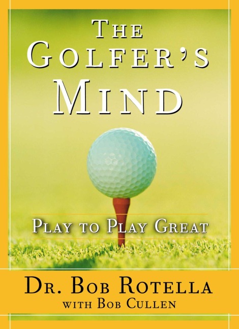 The Golfer's Mind - Dr. Bob Rotella