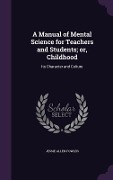 Cover-Bild zum Titel 'A Manual of Mental Science for Teachers and Students; or, Childhood' von 'Jessie Allen Fowler'