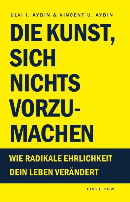 Die Kunst, sich nichts vorzumachen - Ulvi I. Aydin, Vincent U. Aydin