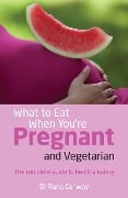 Cover-Bild zum Titel 'What to Eat When You're Pregnant and Vegetarian' von 'Rana Conway'