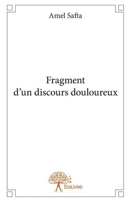 Fragment d'un discours douloureux - Amel Safta