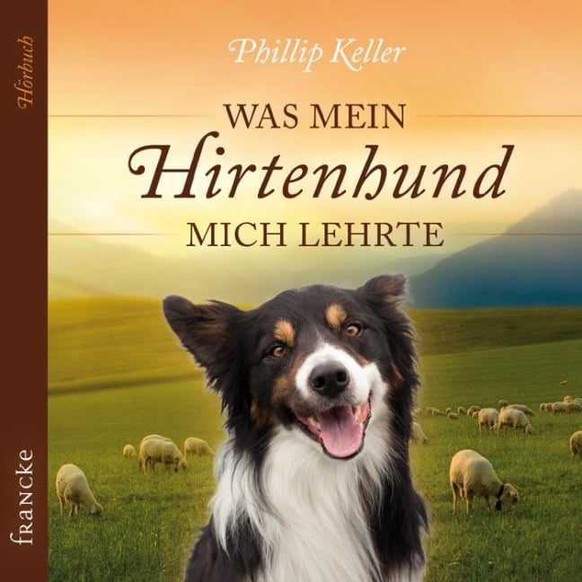 Was mein Hirtenhund mich lehrte - Philip Keller