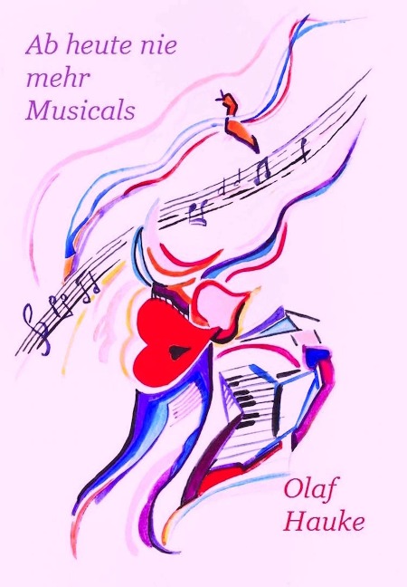 Ab heute nie mehr Musicals - Olaf Hauke