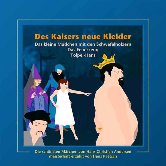 Des Kaisers neue Kleider / Das kleine Mädchen mit den Schwefelhölzern / Das Feuerzeug / Tölpel-Hans - Hans Christian Andersen, Jacob Ludwig Karl Grimm, Wilhelm Carl Grimm, Antonín Dvo¿ák, Alexander Ester