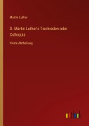 Cover-Bild zum Titel 'D. Martin Luther's Tischreden oder Colloquia' von 'Martin Luther'