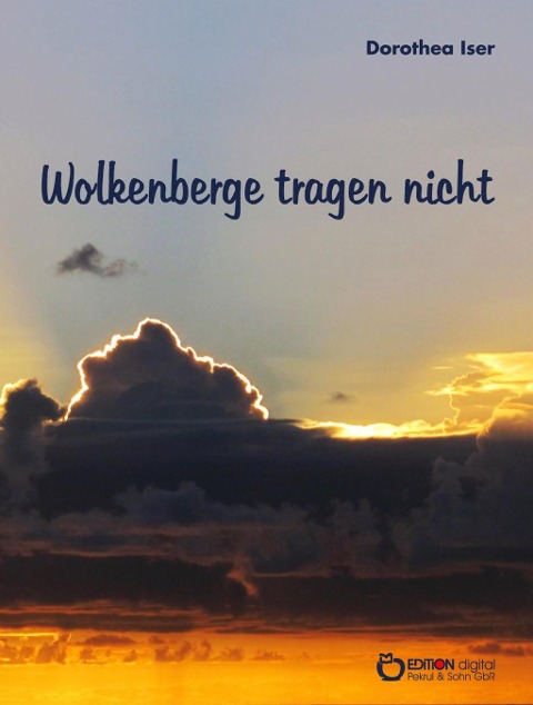 Wolkenberge tragen nicht - Dorothea Iser