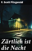 Zärtlich ist die Nacht - F. Scott Fitzgerald