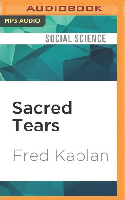 Sacred Tears: Sentimentality in Victorian Literature - Fred Kaplan