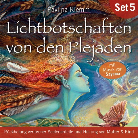 Rückholung verlorener Seelenanteile und Heilung von Mutter & Kind: Lichtbotschaften von den Plejaden (Übungs-Set 5) - Pavlina Klemm, Sayama