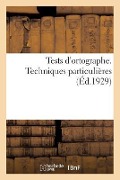 Tests d'Ortographe. Techniques Particulières - Collectif