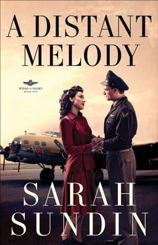 Distant Melody (Wings of Glory Book #1) - Sarah Sundin