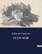 Cover-Bild zum Titel 'LE LYS NOIR' von 'Jules De Gastyne'