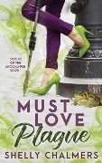 Cover-Bild zum Titel 'Must Love Plague (Sisters of the Apocalypse, #1)' von 'Shelly Chalmers'