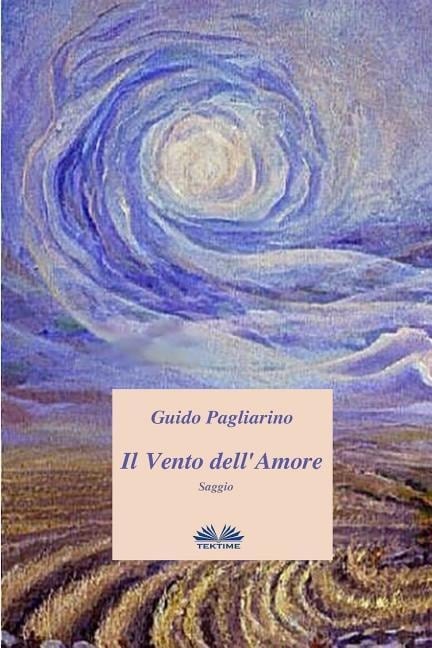 Il Vento dell'Amore: Saggio - Guido Pagliarino