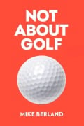 Cover-Bild zum Titel 'Not About Golf' von 'Mike Berland'