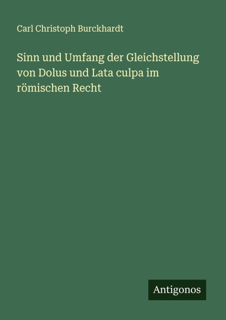Sinn und Umfang der Gleichstellung von Dolus und Lata culpa im römischen Recht - Carl Christoph Burckhardt