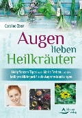 Cover-Bild zum Titel 'Augen lieben Heilkräuter' von 'Caroline Ebert'