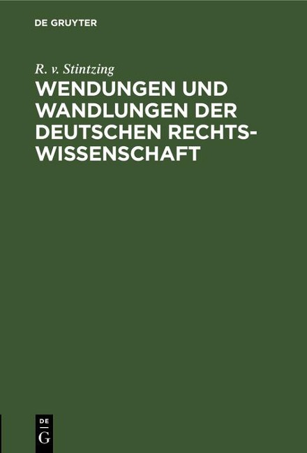 Wendungen und Wandlungen der Deutschen Rechtswissenschaft - R. v. Stintzing